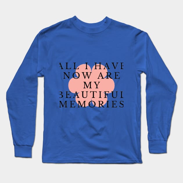 All I have now are my beautiful memories Long Sleeve T-Shirt by 0.4MILIANI